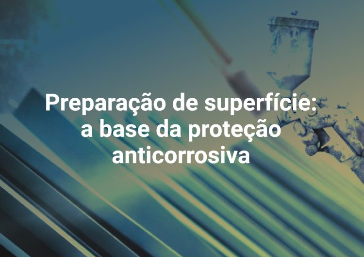 Preparação de superfície: a base da proteção anticorrosiva