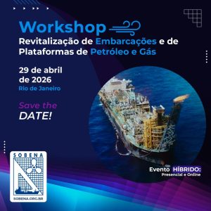 1º Workshop Sobre Revitalização de Embarcações e de Plataformas de Petróleo e Gás - 29 de abril de 2026