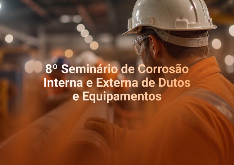 8º Seminário de Corrosão Interna e Externa de Dutos e Equipamentos